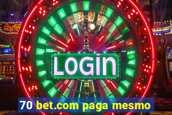 70 bet.com paga mesmo